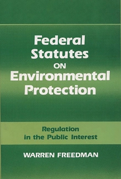 Hardcover Federal Statutes on Environmental Protection: Regulation in the Public Interest Book