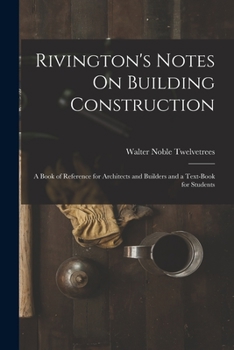 Paperback Rivington's Notes On Building Construction: A Book of Reference for Architects and Builders and a Text-Book for Students Book