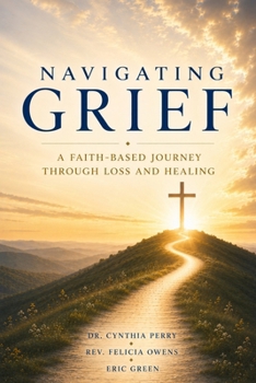 Paperback Navigating Grief: A Faith-Based Journey Through Loss and Healing Book