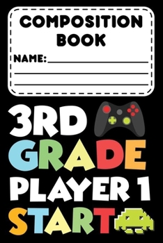 Paperback Composition Book 3rd Grade Player 1 Start: School Composition Notebook for 3rd Grade, Funny Video Gamer Journal, College Ruled Paper For Writing & Not Book