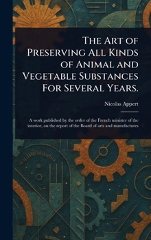 Hardcover The Art of Preserving All Kinds of Animal and Vegetable Substances For Several Years. Book