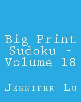 Paperback Big Print Sudoku - Volume 18: Easy to Read, Large Grid Sudoku Puzzles Book