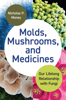 Hardcover Molds, Mushrooms, and Medicines: Our Lifelong Relationship with Fungi Book