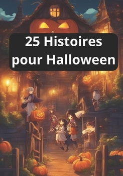 Paperback 25 Histoires pour Halloween: 25 Histoires pour enfants pour Frissonner à Halloween [French] Book