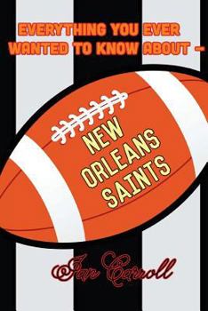 Paperback Everything You Ever Wanted to Know About New Orleans Saints Book