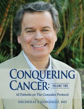 Hardcover Conquering Cancer: Volume Two: 62 Patients on The Gonzalez Protocol Book