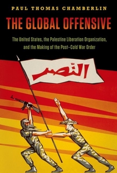 Paperback The Global Offensive: The United States, the Palestine Liberation Organization, and the Making of the Post-Cold War Order Book