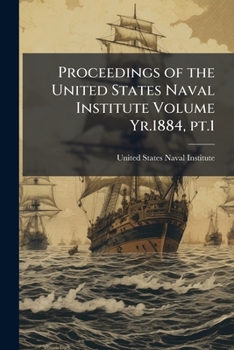 Proceedings of the United States Naval Institute Volume Yr.1884, PT.1