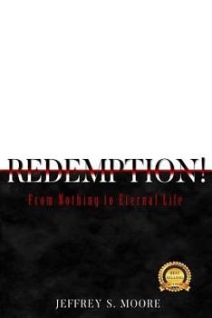 Paperback Redemption!: From Nothing to Eternal Life. Book