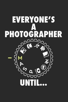 Everyone is a Photgrapher until: FOTOGRAFIE KALENDER 2020 Tageskalender mit Notizen und Aufgaben Feld! für Filmer & Fotografen, Kameramänner ... | Organiser | Geschenk fü (German Edition)
