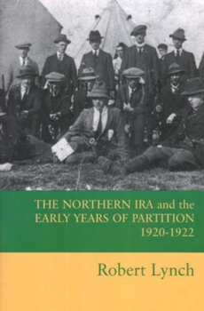 Paperback The Northern IRA and the Early Years of Partition 1920-1922 Book