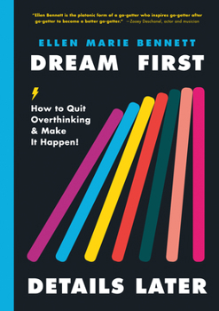 Hardcover Dream First, Details Later: How to Quit Overthinking & Make It Happen! Book