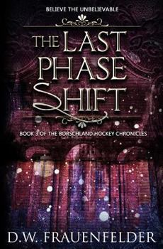 The Last Phase Shift - Book #3 of the Borschland Hockey Chronicles
