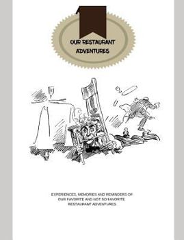 Paperback Our Restaurant Adventures: Writing Our Experiences of our Favorite and Not So Favorite Restaurant Adventures Book