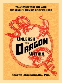 Paperback Unleash the Dragon Within: Transform Your Life with the Kung-Fu Animals of Ch'ien-Lung Book