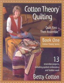 Paperback Cotton Theory Quilting: Quilt First--Then Assemble Book