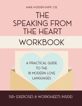 Paperback The Speaking from the Heart Workbook: A Practical Guide to the Modern Love Languages Book