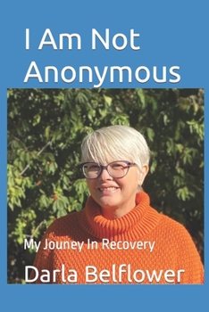 Paperback I Am Not Anonymous: My Jouney In Recovery Book