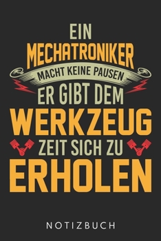 Ein Mechatroniker Macht Keine Pausen: Din A5 Heft (Liniert) Für Mechatroniker| Notizbuch Tagebuch Planer Für Kfz Automechaniker Und Autoschrauber | ... Notebook Für Kfz Mechaniker (German Edition)