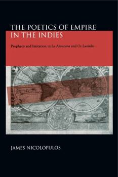 Paperback The Poetics of Empire in the Indies: Prophecy and Imitation in "La Araucana" and "Os Lusíadas" Book