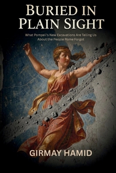Paperback Buried in Plain Sight: What Pompeii's New Excavations Are Telling Us About the People Rome Forgot Book