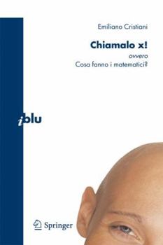 Paperback Chiamalo x!: Ovvero Cosa Fanno I Matematici? [Italian] Book