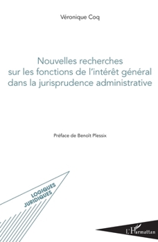 Nouvelles recherches sur les fonctions de l'intérêt général dans la jurisprudence administrative (Logiques Juridiques) (French Edition)