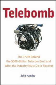 Hardcover Telebomb: The Truth Behind the $500-Billion Telecom Bust and What the Industry Must Do to Recover Book