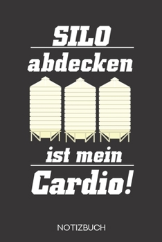 Silo abdecken ist mein Cardio!: Notizbuch mit 120 Gepunkteten Seiten im Format A5 (6x9 Zoll) (German Edition)