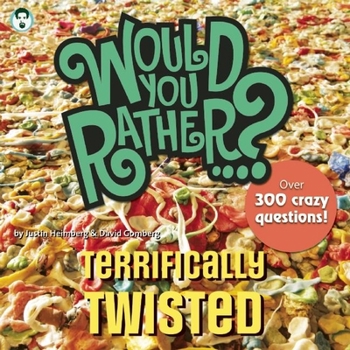 Paperback Would You Rather...? Terrifically Twisted: Over 300 Crazy Questions! Book