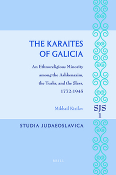 Hardcover The Karaites of Galicia: An Ethnoreligious Minority Among the Ashkenazim, the Turks, and the Slavs, 1772-1945 Book