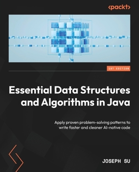 Paperback Essential Data Structures and Algorithms in Java: Apply proven problem-solving patterns to write faster and cleaner AI-native code Book