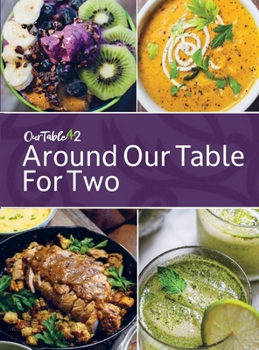 Around Our Table for Two: Heirloom Cooking, Time Honored Techniques, Nourishing Traditions, Local Flair