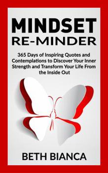 Paperback Mindset Re-Minder: 365 Days of Inspiring Quotes and Contemplations to Discover Your Inner Strength and Transform Your Life from the Inside Out Book