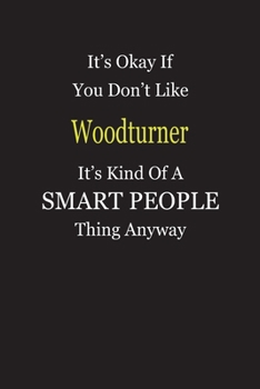 It's Okay If You Don't Like Woodturner It's Kind Of A Smart People Thing Anyway: Blank Lined Notebook Journal Gift Idea