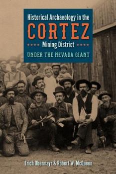 Historical Archaeology in the Cortez Mining District: Under the Nevada Giant - Book  of the Mining and Society