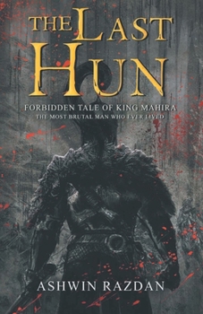 The Last Hun - Forbidden Tale Of King Mahira: The Most Brutal Man Who Ever Lived