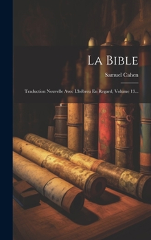 Hardcover La Bible: Traduction Nouvelle Avec L'hébreu En Regard, Volume 13... [French] Book