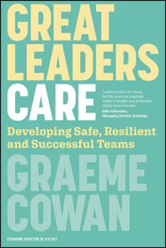 Paperback Great Leaders Care: Developing Safe, Resilient and Successful Teams Book