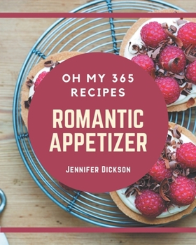 Paperback Oh My 365 Romantic Appetizer Recipes: Save Your Cooking Moments with Romantic Appetizer Cookbook! Book