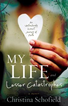 Paperback My Life and Lesser Catastrophes: An Unflinchingly Honest Journey of Faith Book