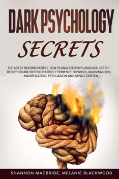 Paperback Dark Psychology Secrets: The Art of Reading People. How to Analyze Body Language, Detect Deception and Defend Yourself from NLP, Hypnosis, Brai Book