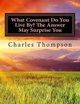 Paperback What Covenant Do You Live By? The Answer May Surprise You: Bible Study Book