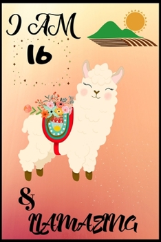 I Am 16 & LLamazing: Lined Journal Notebook For Adults Kids Women Journal For Use As Daily Diary or School Notebook Journal For Adults To Write in 6”x 9”Trim Size, 100 Pages