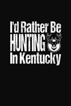 Paperback I'd Rather Be Hunting In Kentucky: Hunter Adventure Diary Book