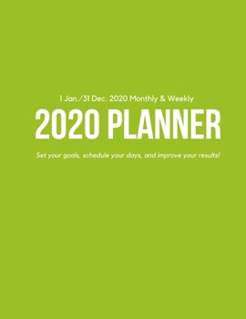 Weekly & Monthly 2020 Planner: Improve your Personal & Business Time Management with this Organizer, Activity Planner (1 Jan / 31 Dec - 8.5x11") Green