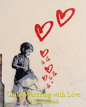 Child Watering with Love - a Sketchbook