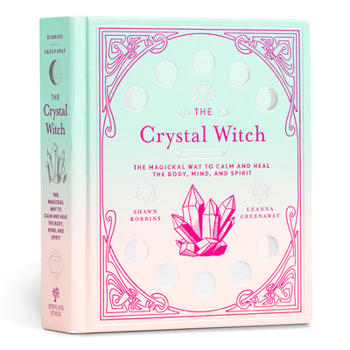 Hardcover The Crystal Witch: The Magickal Way to Calm and Heal the Body, Mind, and Spirit Volume 6 Book