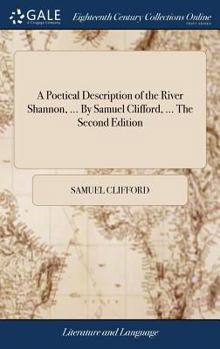 Hardcover A Poetical Description of the River Shannon, ... By Samuel Clifford, ... The Second Edition Book