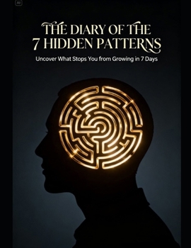 Paperback The Diary of the 7 Hidden Patterns Subtitle: Uncover What Stops You from Growing in 7 Days Book